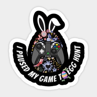 I Paused My Game To Egg Hunt - Easter coming Sticker